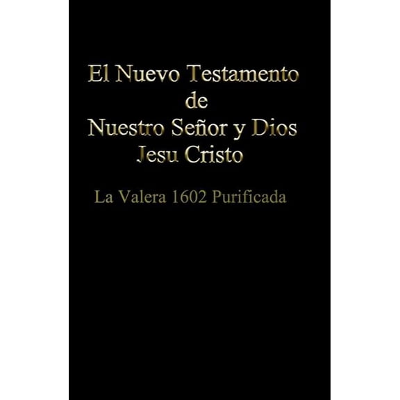 El Nuevo Testamento de Nuestro Senor Dios y Salvador Jesu Cristo / The New Testament of Our Lord God and Savior Jesus Christ