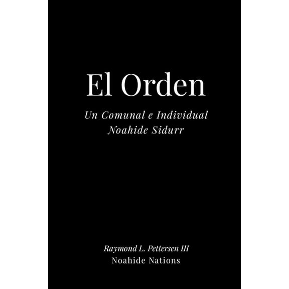 El Orden: Un Noahide Sidur comunal e individual, (Paperback)