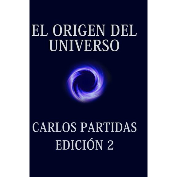 El Origen del Universo: El Origen del Universo : El Universo Se Crea a S Mismo Por El Movimiento de la Energa (Series #1) (Paperback)