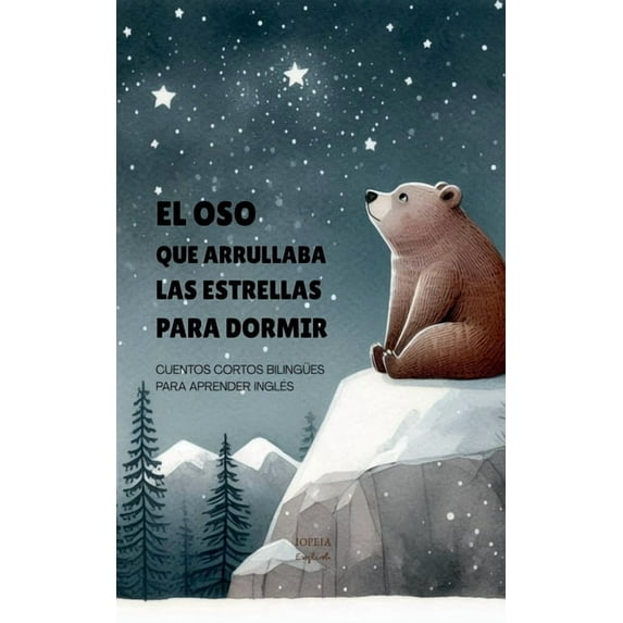 El Oso que Arrullaba las Estrellas para Dormir: Cuentos Cortos Bilingües Para Aprender Inglés, (Paperback)
