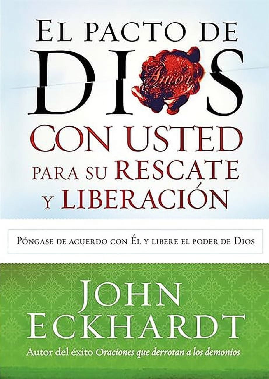 JOHN ECKHARDT El Pacto de Dios con usted para su rescate y liberacin : Pngase de acuerdo con El y libere el poder de Dios (Paperback)