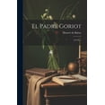 thumbnail image 1 of El Padre Goriot : (214 P.)... (Paperback), 1 of 1