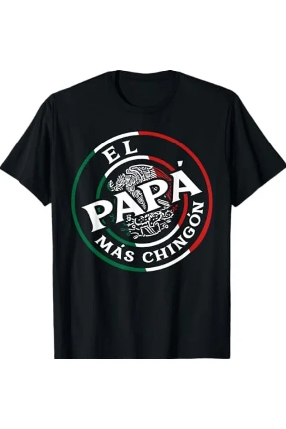 El Papa Mas Chingon Funny Mexican Dad Father’s Day Unisex T-Shirt up to size 5XL