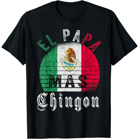 El Papa Mas Chingon Funny Mexican Father´s Day Gift T-Shirt