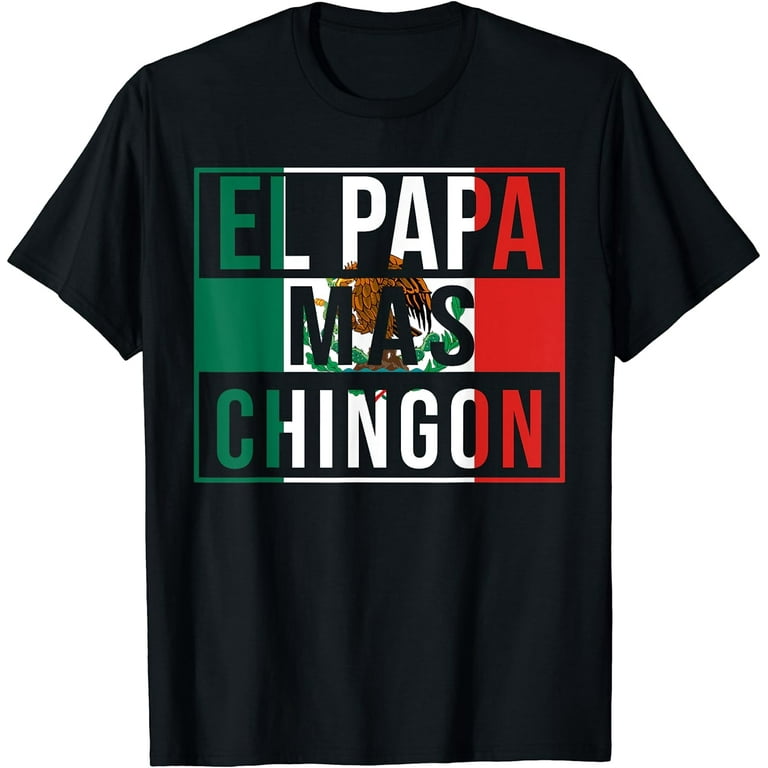 El Papa Mas Chingon - Funny Best Mexican Dad T-Shirt El Papa Mas Chingon - Funny Best Mexican Dad T-Shirt