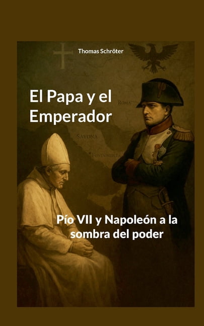 El Papa y el Emperador: PÃ­o VII y NapoleÃ³n a la sombra del poder, (Paperback)
