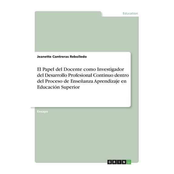 El Papel Del Docente Como Investigador Del Desarrollo Profesional Continuo Dentro Del Proceso De Enseñanza Aprendizaje En Educación Superior (Spanish Edition)