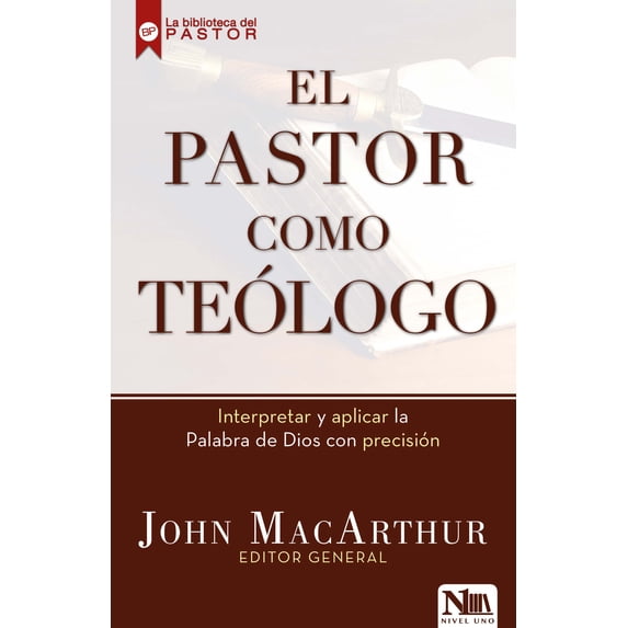 El Pastor Como Teólogo: Interpretar Y Aplicar La Palabra de Dios Con Precisión, (Paperback)