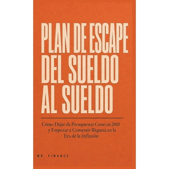 El Plan de Escape de Cheque de Pago a Cheque de Pago: Cmo Dejar de Presupuestar Como Si fuera 2010 y Comenzar a Generar, (Hardcover)