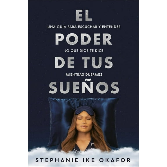 El Poder de Tus Sueos: Una Gua Para Escuchar Y Entender Lo Que Dios Te Dice Mi Entras Duermes / The Power of Your Drea, (Paperback)
