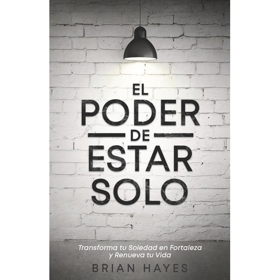 El Poder de Estar Solo: Transforma tu Soledad en Fortaleza y Renueva tu ...