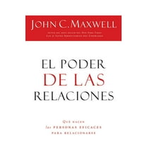 El Poder de Las Relaciones: Lo Que Distingue a la Gente Altamente Efectiva, (Paperback)