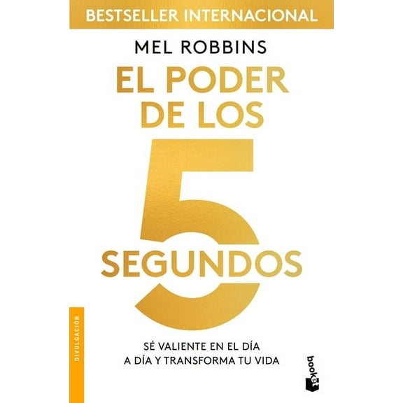 El Poder de Los 5 Segundos: S Valiente En El Da a Da Y Transforma Tu Vida / The 5 Second Rule, (Paperback)