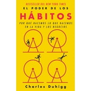 El Poder de Los H bitos / the Power of Habit Why We Do What We Do in Life and Business Paperback