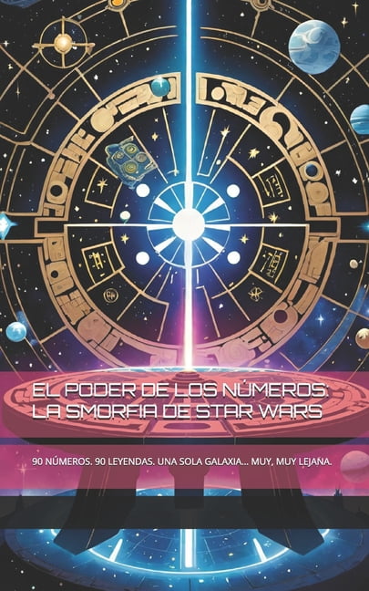 El Poder de Los NÃºmeros: La Smorfia de Star Wars: 90 NÃºmeros. 90 Leyendas. Una Sola Galaxia... Muy, Muy Lejana., (Paperback)