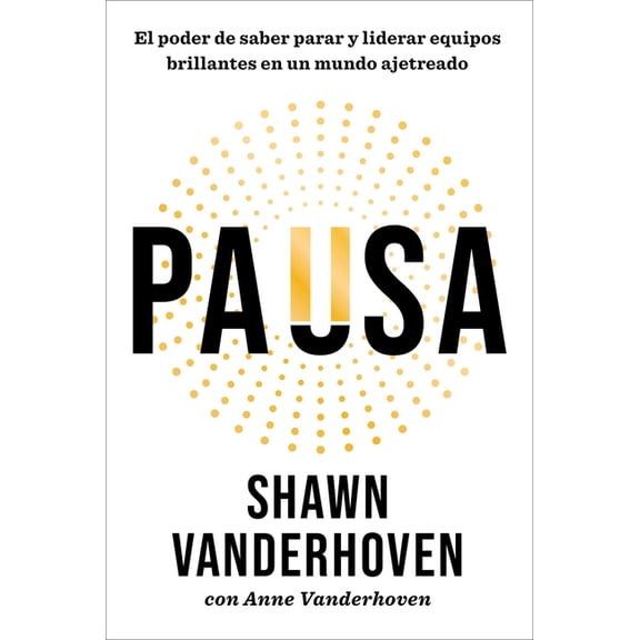 El Poder de Saber Parar/Pause: Cmo Liderar a Un Equipo Brillante En Un Mundo Ajetreado, (Paperback)