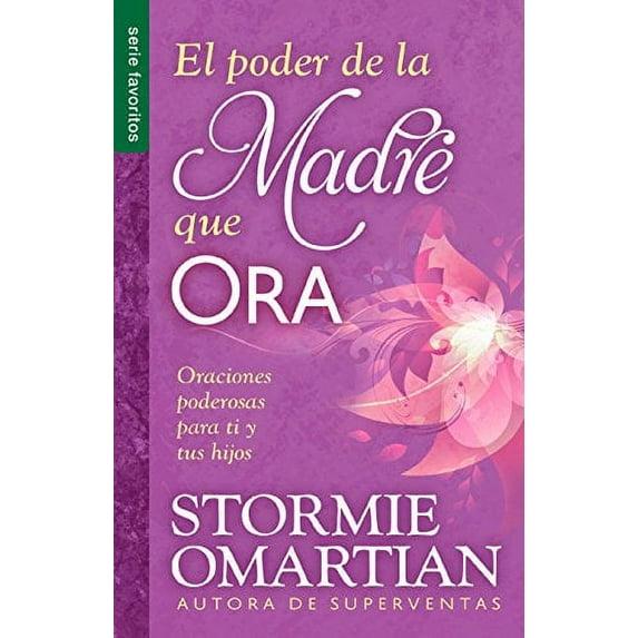 Pre-Owned El Poder de la Madre Que Ora - Serie Favoritos: Oraciones Poderosas Para Ti Y Tus Hijos (Paperback) by Stormie Omartian