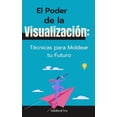thumbnail image 1 of El Poder de la VisualizaciÃ³n: TÃ©cnicas para Moldear tu Futuro, (Paperback), 1 of 1
