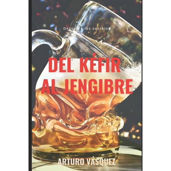 El Poder del Kfir Del Kfir Al Jengibre: Ginger Beer & Ginger Ale, Book 2, (Paperback)