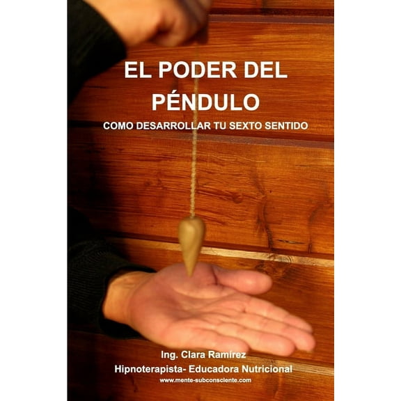 El Poder del Pendulo: Como desarrollar tu sexto sentido, (Paperback)