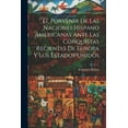 thumbnail image 1 of El Porvenir De Las Naciones Hispano Americanas Ante Las Conquistas Recientes De Europa Y Los Estados Unidos (Paperback), 1 of 1