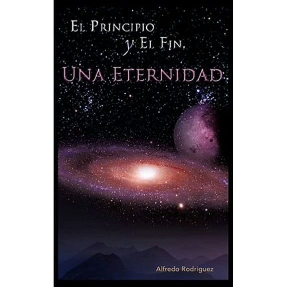 El Principio y El Fin, Una Eternidad (Paperback)