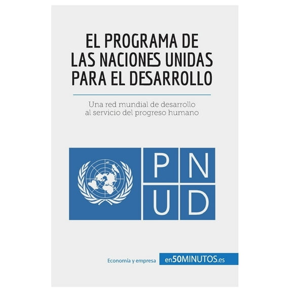 El Programa de las Naciones Unidas para el Desarrollo: Una red mundial de desarrollo al servicio del progreso humano, (Paperback)