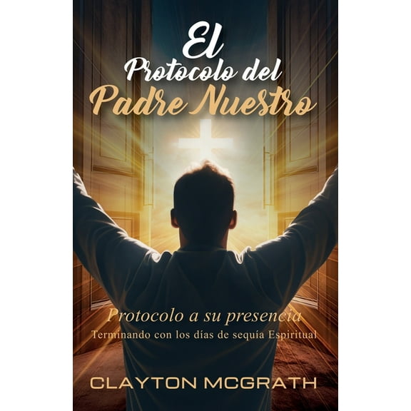 El Protocolo del Padre Nuestro: Protocolo a su presencia, (Paperback)