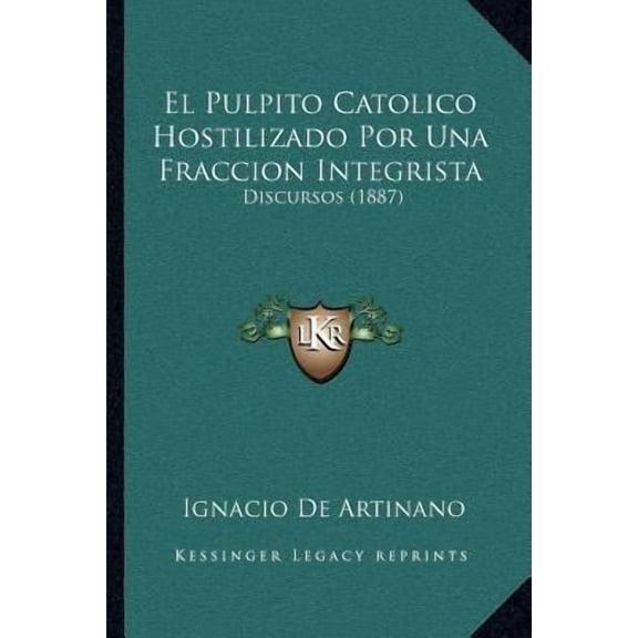 El Pulpito Catolico Hostilizado Por Una Fraccion Integrista: Discursos (1887) Paperback