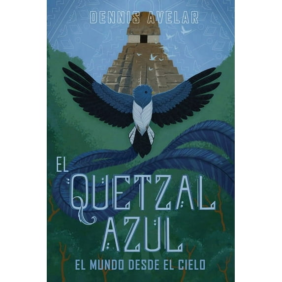 El Quetzal Azul: El Mundo Desde El Cielo, (Paperback)