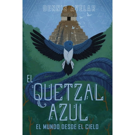 El Quetzal Azul: El Mundo Desde El Cielo, (Paperback)