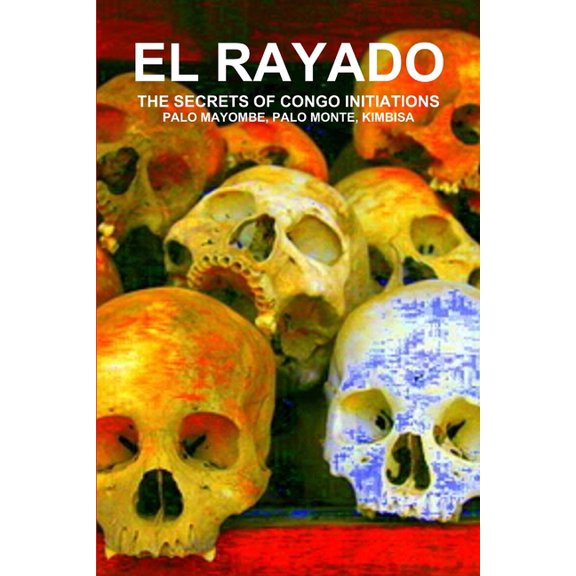 El Rayado, the Secrets of Congo Initiations, Palo Mayombe, Palo Monte, Kimbisa (Paperback)