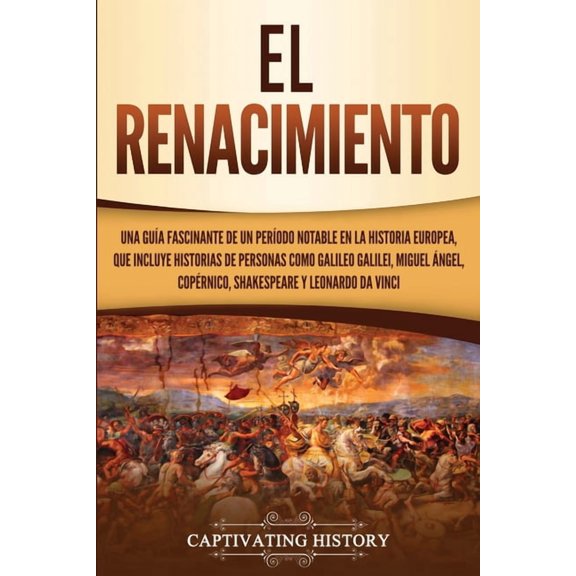 El Renacimiento: Una Gua Fascinante de un Perodo Notable en la Historia Europea, que Incluye Historias de Personas com, (Paperback)