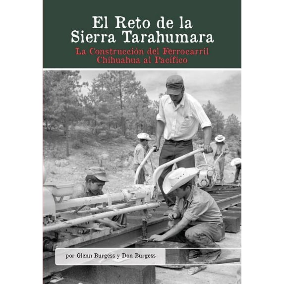 El Reto de la Sierra Tarahumara: La Construcción del Ferrocarril Chihuahua al PacÃfico, (Paperback)