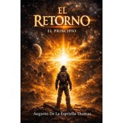 El Retorno - Fundamentos Revelados El Retorno - El Principio, Book 2, Paperback