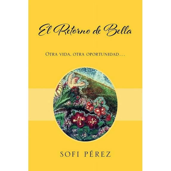 El Retorno de Bella: Otra vida, otra oportunidad..., (Paperback)