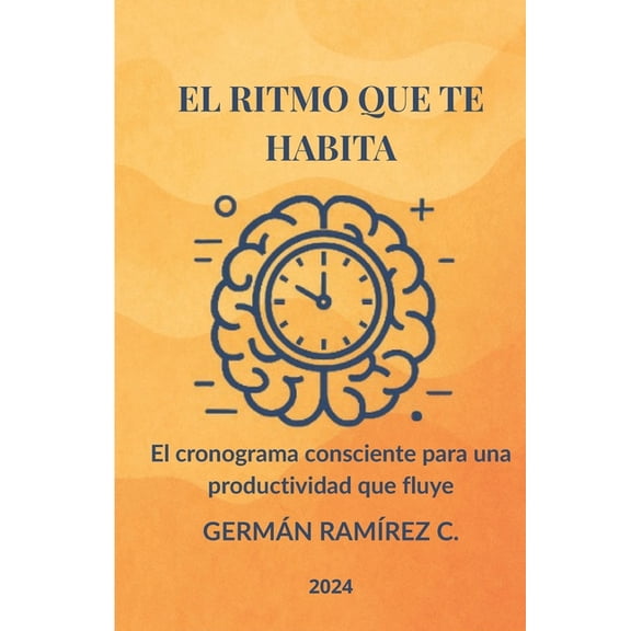 El Ritmo Que Te Habita: El cronograma consciente para una productividad que fluye, (Paperback)
