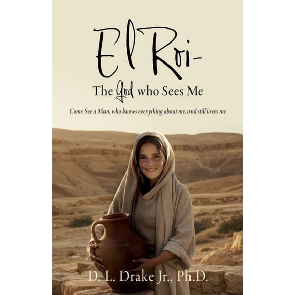 El Roi El Roi- The God who Sees Me: Come See a Man, who knows everything about me, and still loves me, Book 1, (Paperback)