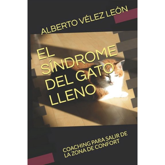 El Sndrome del Gato Lleno: Coaching Para Salir de la Zona de Confort (Paperback)