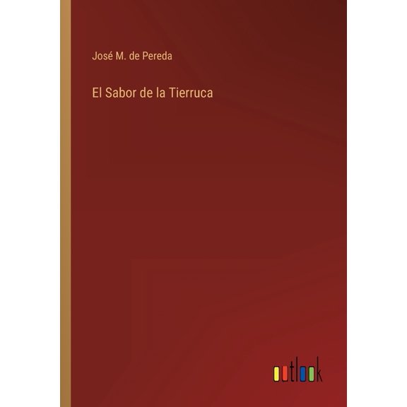 El Sabor de la Tierruca Spanish Edition Paperback 3368000861 9783368000868 Jos M de Pereda