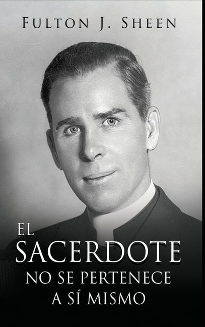 El Sacerdote No Se Pertenece a Si Mismo: La vocaciÃ³n, el sacrificio y la misiÃ³n del sacerdote catÃ³lico, (Hardcover)