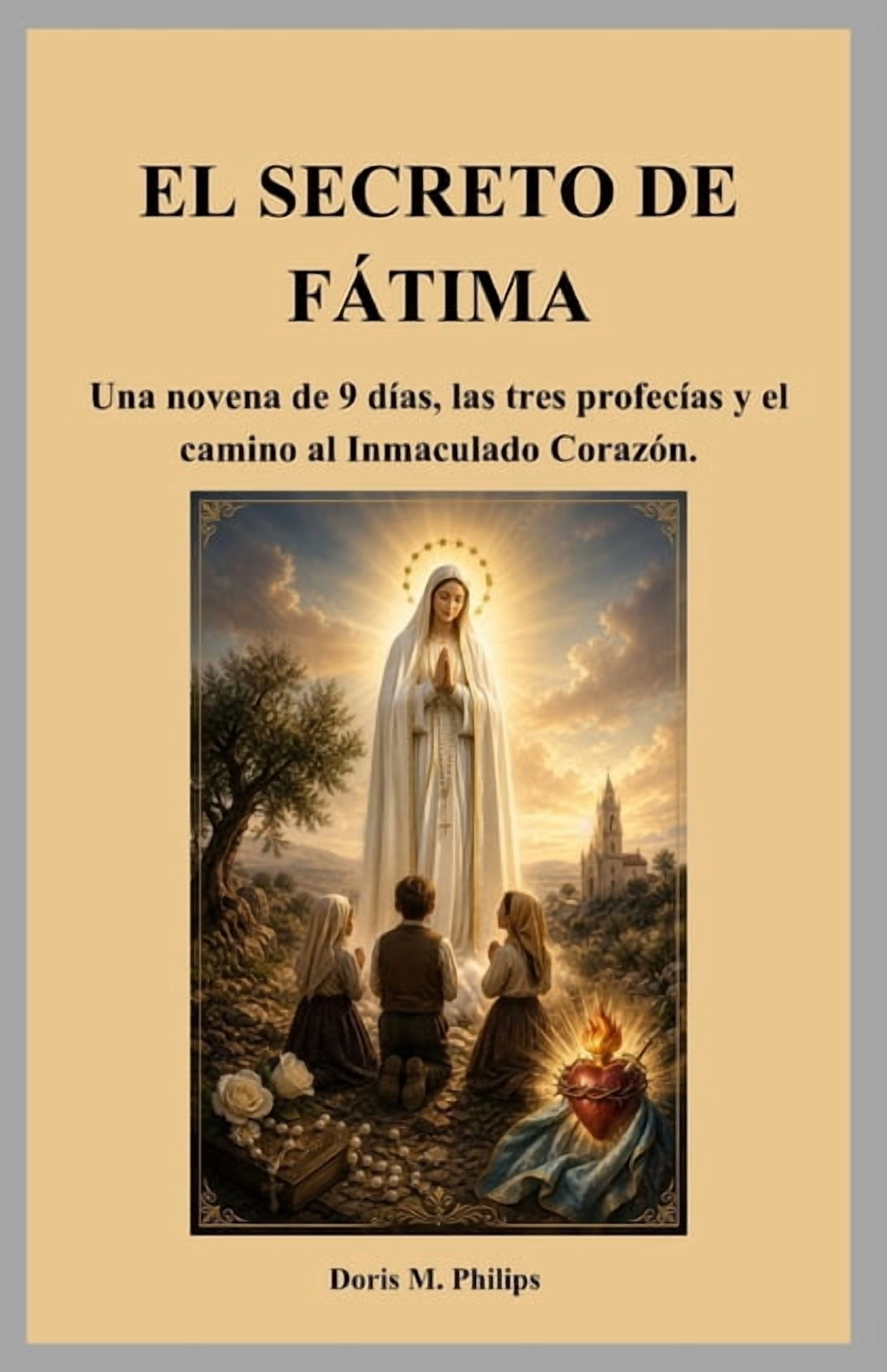 Serie Sobre la OraciÃ³n y la IntercesiÃ³n El Secreto de FÃ¡tima: Una novena de 9 dÃ­as, las tres profecÃ­as y el camino al Inmaculado CorazÃ³n., Book 2, (Paperback)