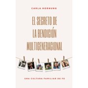 El Secreto de la Bendici n Multigeneracional Una Cultura Familiar de Fe, Paperback