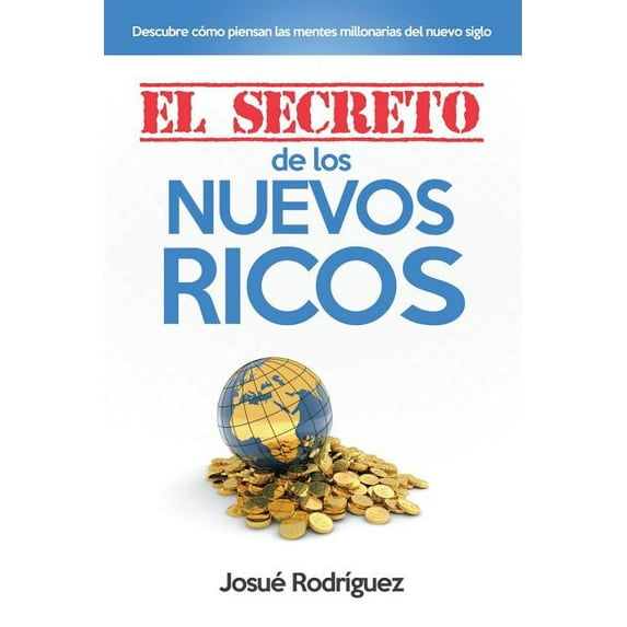 El Secreto de los Nuevos Ricos: Descubre Cómo Piensan Las Mentes Millonarias Del Nuevo Siglo, (Paperback)