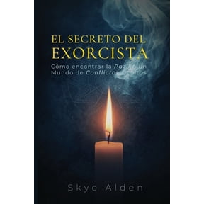 The Exorcist's Secret / El Secreto del Exorcista: How to Find Peace in a World of Unseen Conflict / Cmo Encontrar la Pa, (Paperback)