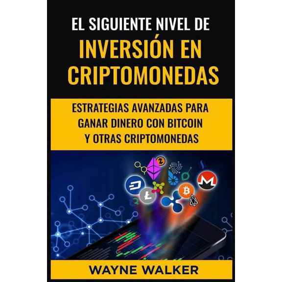 El Siguiente Nivel De Inversin En Criptomonedas: Estrategias Avanzadas Para Ganar Dinero Con Bitcoin y Otras Criptomone, (Paperback)
