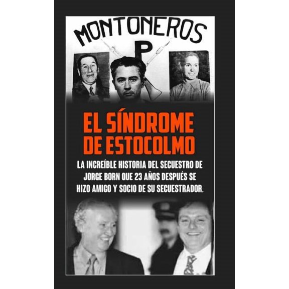 Montoneros: Una Mirada El Sindrome De Estocolmo: La increíble historia del secuestro de Jorge Born que obtuvo el rescate más alto de la histori, (Paperback)