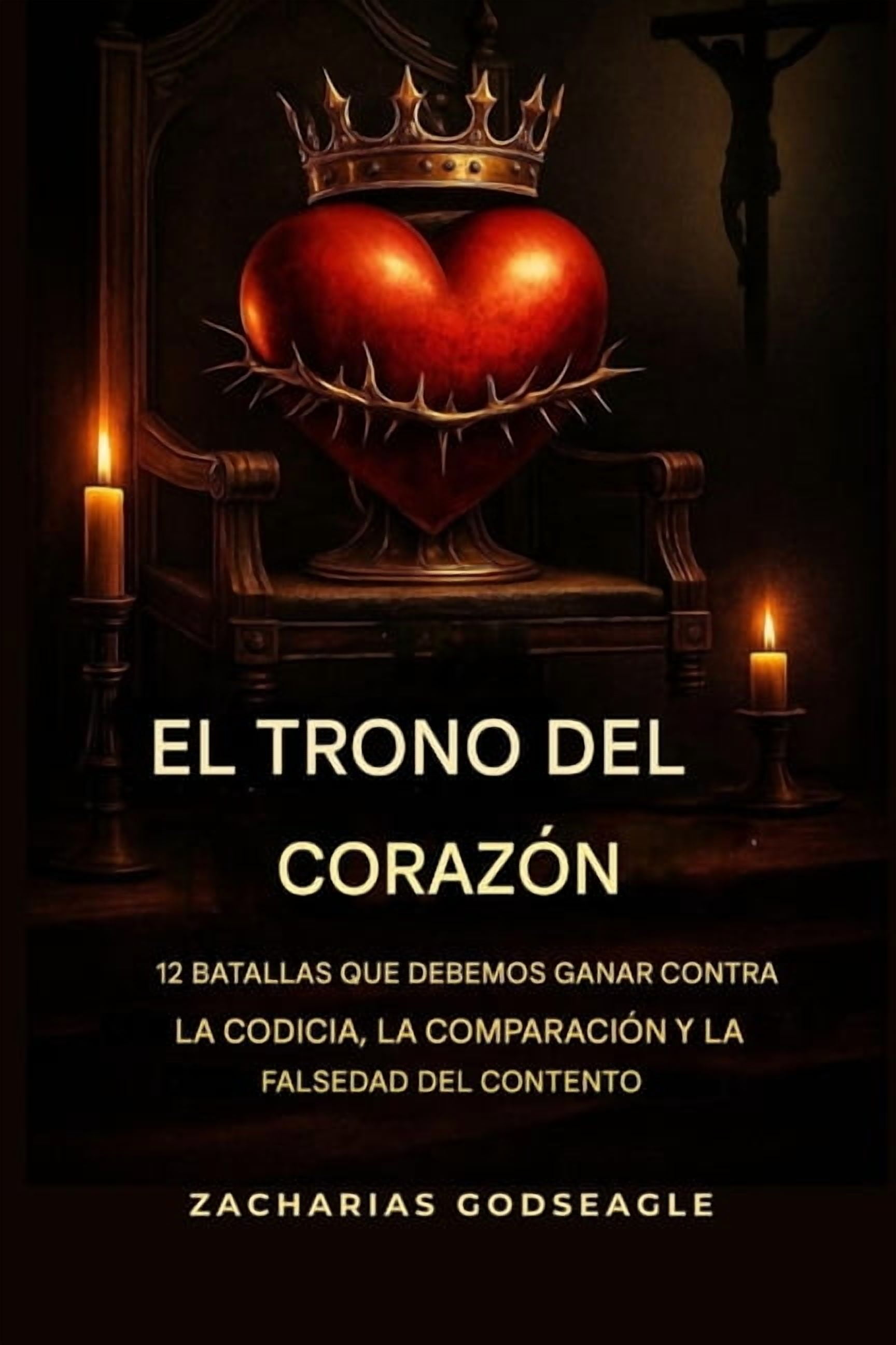 El TRONO del CORAZÃN: 12 batallas que debemos GANAR contra la CODICIA, la COMPARACIÃN y la falsificaciÃ³n del CONTENTO, (Paperback)