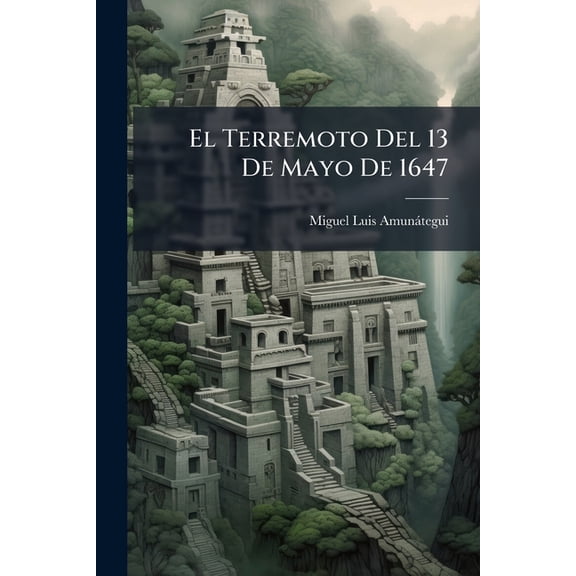 El Terremoto Del 13 De Mayo De 1647, (Paperback)