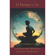 El Tiempo y T  Minutos Preciosos Transformando Minutos en Momentos Significativos, para el p blico en general., Paperback